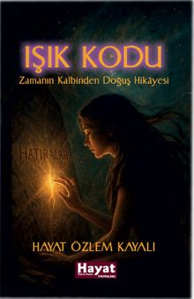Işık Kodu  Zamanın Kalbinden Doğuş Hikayesi - Hayat Özlem   Kayalı PDF İndir