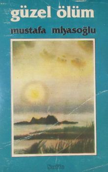 Güzel Ölüm - Mustafa Miyasoğlu PDF İndir