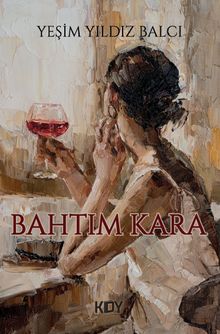 Bahtım Kara - Yeşim Yıldız Balcı PDF İndir
