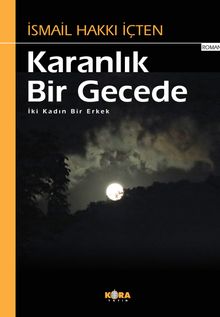 Karanlık Bir Gecede  İki Kadın Bir Erkek - İsmail Hakkı İçten PDF İndir
