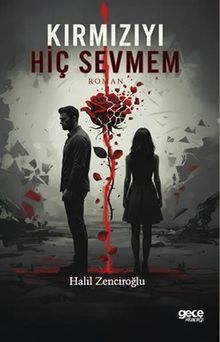 Kırmızıyı Hiç Sevmem - Halil Zenciroğlu PDF İndir