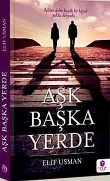 Aşk Başka Yerde  Aşktan Daha Büyük Bir Hayal Yoktu Dünyada - Elif Usman