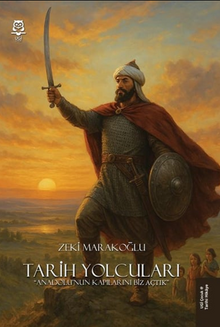 Tarih Yolcuları “Anadolu'nun Kapılarını Biz Açtık” - Zeki Marakoğlu PDF İndir