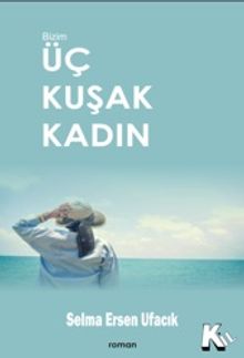 Üç Kuşak Kadın - Selma Ersen  Ufacık PDF İndir
