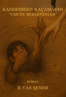 Kaderimden Kaçamadım “Umudu Bekleyenler” - İlyas Şener PDF İndir