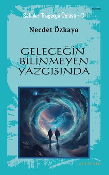 Geleceğin Bilinmeyen Yazgısında - Necdet Özkaya PDF İndir