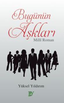 Bugünün Aşkları - Millî Roman - Yüksel Yıldırım PDF İndir