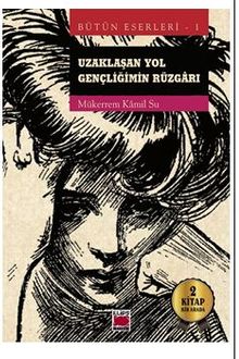 Uzaklaşan Yol - Gençliğimin Rüzgarı Bütün Eserleri 1 - Mükerrem Kamil Su PDF İndir