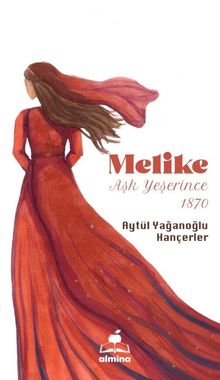 Melike  Aşk Yeşerince - Aytül Yağanoğlu Hançeler PDF İndir