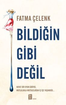 Bildiğin Gibi Değil - Fatma Çelenk PDF İndir
