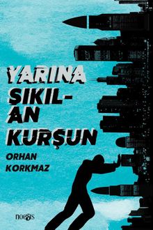 Yarına Sıkılan Kurşun - Orhan Korkmaz PDF İndir