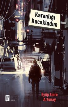 Karanlığı Kucakladım - Eyüp Emre Artunay PDF İndir