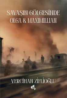 Savaşın Gölgesinde Olga ve Maximillian - Vercihan Ziflioğlu PDF İndir