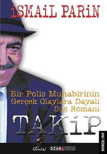Takip  Bir Polis Muhabirinin Gerçek Olaylara Dayalı Suç Romanı - İsmail Parin PDF İndir
