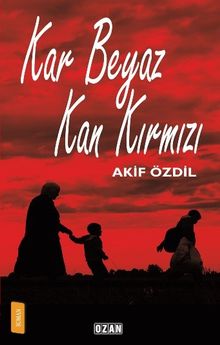 Kar Beyaz Kan Kırmızı - Akif Özdil