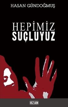 Hepimiz Şuçluyuz - Hasan Gündoğmuş PDF İndir