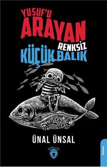 Yusuf'u Arayan Renksiz Küçük Balı - Ünal Ünsal