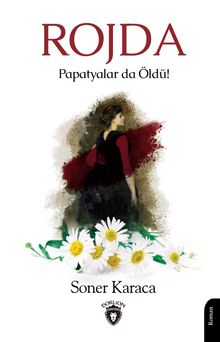 Rojda  Papatyalar da Öldü! - Soner Karaca PDF İndir