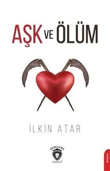 Aşk ve Ölüm - İlkin Atar PDF İndir