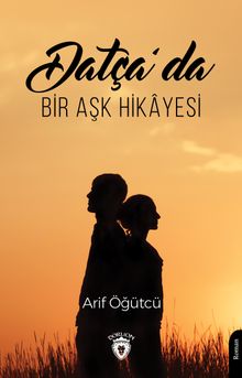 Datça'da Bir Aşk Hikayesi - Arif Öğütçü PDF İndir