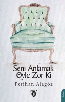 Seni Anlamak Öyle Zor Ki - Perihan Alagöz PDF İndir