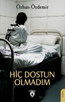 Hiç Dostun Olmadım - Özhan Özdemir PDF İndir