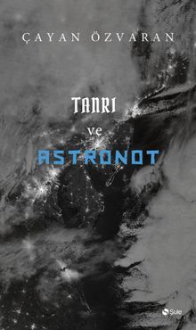 Tanrı ve Astronot - Çayan Özvaran PDF İndir