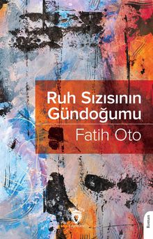 Ruh Sızısının Gündoğumu - Fatih Oto