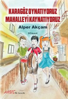 Karagöz Oynatıyoruz Mahalleyi Kaynatıyoruz - Alper Akçam PDF İndir