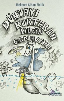 Dünyayı Kurtaran Van Gölü Canavarı - Mehmed Cihan Birlik PDF İndir