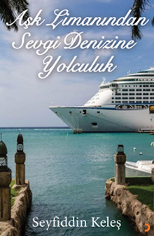 Aşk Limanından Sevgi Denizine Yolculuk - Seyfiddin Keleş PDF İndir
