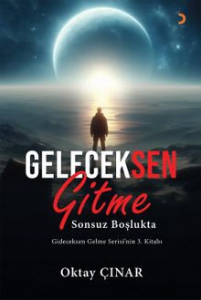 Geleceksen Gitme  Sonsuz Boşlukta - Oktay Çınar PDF İndir