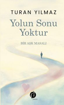 Yolun Sonu Yoktur  Bir Aşk Masalı - Turan Yılmaz PDF İndir
