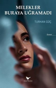 Melekler Buraya Uğramadı - Turhan Güç