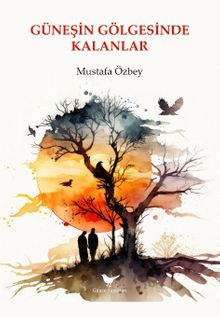 Güneşin Gölgesinde Kalanlar - Mustafa Özbey PDF İndir