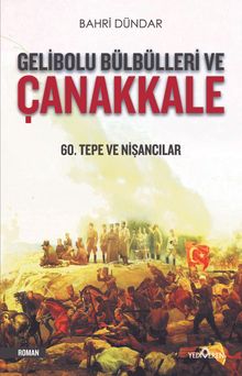 Gelibolu Bülbülleri ve Çanakkale  60. Tepe ve Nişancılar - Bahri Dündar PDF İndir