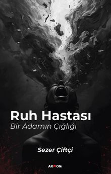 Ruh Hastası Bir Adamın Çığlığı - Sezer Çiftçi PDF İndir