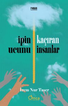 İpin Ucunu Kaçıran İnsanlar - İrem Nur Taşer PDF İndir