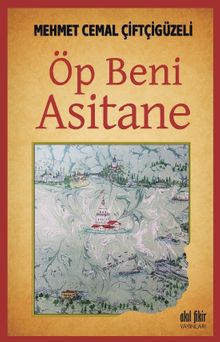 Öp Beni Asitane - Mehmed Cemal Çiftçigüzeli PDF İndir