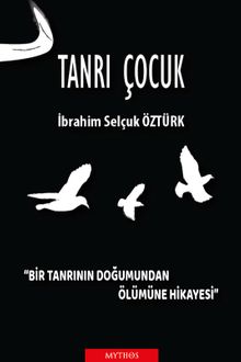 Tanrı Çocuk  Bir Tanrının Doğumundan Ölümüne Hikayesi - İbrahim Selçuk Öztürk PDF İndir