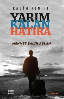 Kadim Kentte Yarım Kalan Hatıra - Mehmet Salih Aslan PDF İndir