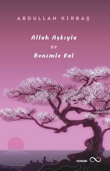 Allah Aşkıyla ve Benimle Kal - Abdullah Kırbaş PDF İndir