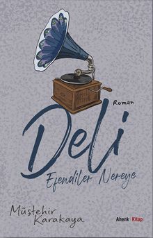Deli  Efendiler Nereye? - Müştehir Karakaya PDF İndir
