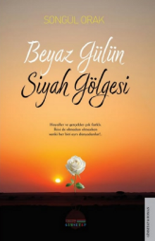 Beyaz Gülün Siyah Gölgesi - Songül Orak PDF İndir