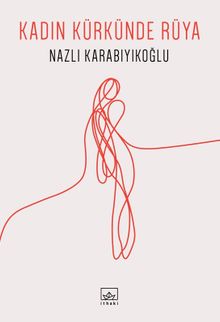 Kadın Kürkünde Rüya - Nazlı Karabıyıkoğlu PDF İndir