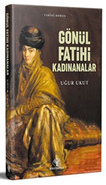 Gönül Fatihleri Kadınanalar - Uğur Ukut PDF İndir