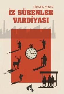 İz Sürenler Vardiyası - Gökmen  Yener PDF İndir