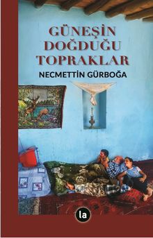 Güneşin Doğduğu Topraklar - Necmettin Gürboğa PDF İndir