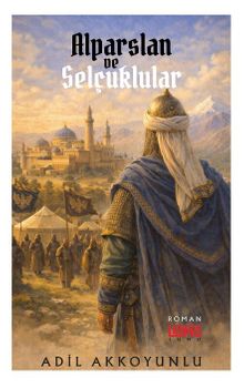 Alparslan ve Selçuklular - Adil Akkoyunlu PDF İndir