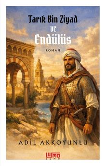 Tarık Bin Ziyad ve Endülüs - Adil Akkoyunlu PDF İndir
